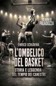 L'ombelico del basket. 70 anni di Paladozza