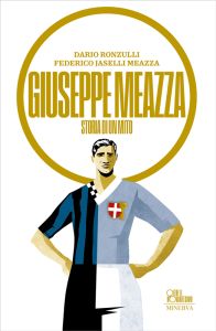 Giuseppe Meazza. Storia di un mito