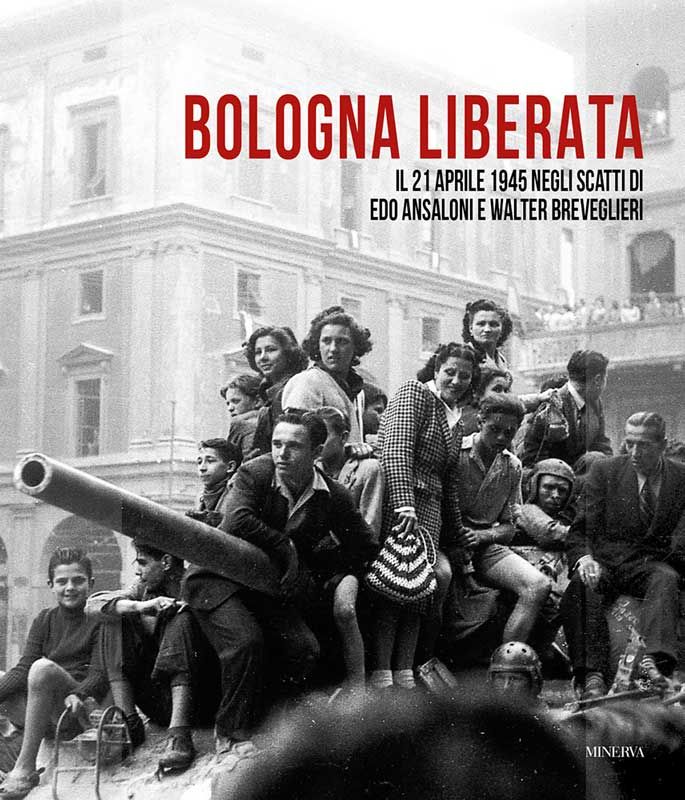 22 giugno | BOLOGNA – Presentazione di "Bologna liberata. Il 21 aprile 1945 negli scatti di Edo Ansaloni e Walter Breveglieri"