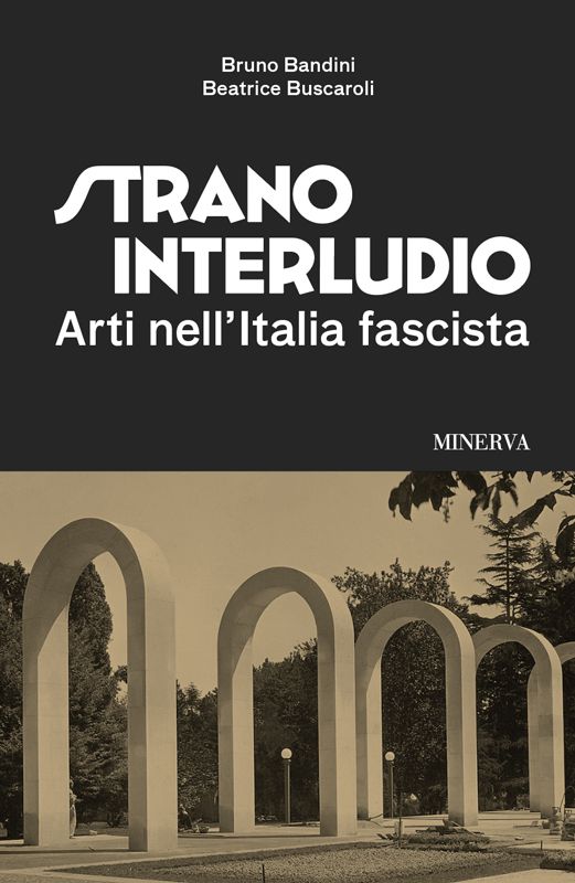 Beatrice Buscaroli e Bruno Bandini presentano "Strano interludio.  Arti nell'Italia fascista"